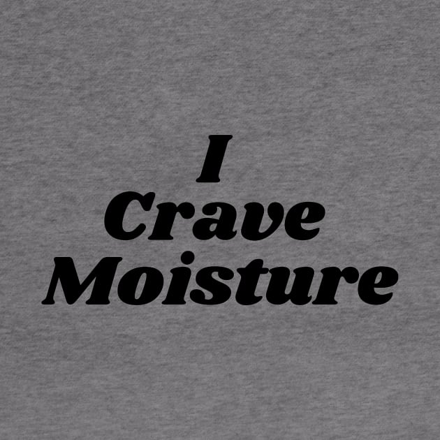 I Crave Moisture by TintedRed